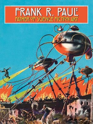 Frank R. Paul Father of Science Fiction Art by Stephen Korshak, Arthur C. Clarke, Jerry Weist