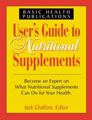 Users Guide to Nutritional Supplements by Jack Challem