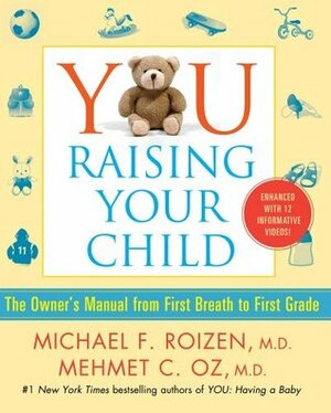 YOU: Raising Your Child: The Owner's Manual from First Breath to First Grade by Michael F. Roizen, Mehmet C. Oz