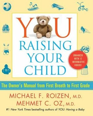 YOU: Raising Your Child: The Owner's Manual from First Breath to First Grade by Mehmet C. Oz, Michael F. Roizen