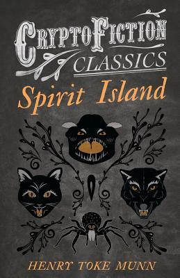 Spirit Island (Cryptofiction Classics - Weird Tales of Strange Creatures) by Henry Toke Munn