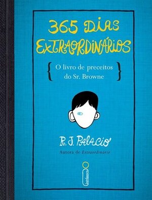 365 Dias Extraordinários: O Livro de Preceitos do Sr. Browne by R.J. Palacio, Rachel Agavino