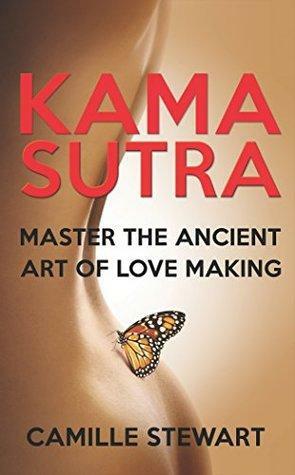 Kama Sutra: Master The Ancient Art Of Love Making by Kama Sutra, Camille Stewart