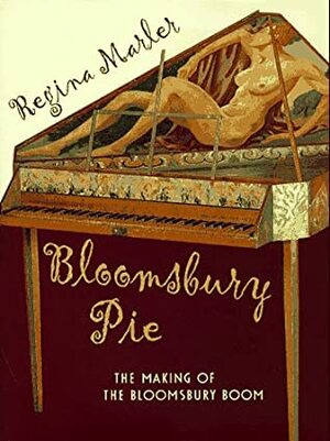 Bloomsbury Pie: The Making of the Bloomsbury Boom by Regina Marler