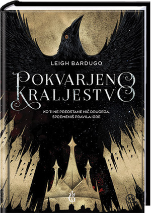 Pokvarjeno kraljestvo by Leigh Bardugo