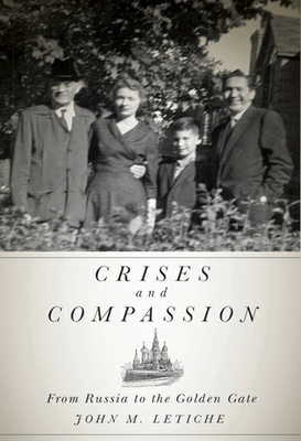 Crises and Compassion: From Russia to the Golden Gate by John M. Letiche