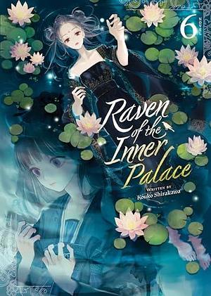 Raven of the Inner Palace (Light Novel) Vol. 6 by Kouko Shirakawa, Kouko Shirakawa