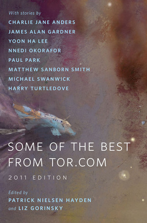 Some of the Best from Tor.com: 2011 Edition by Patrick Nielsen Hayden, Liz Gorinsky