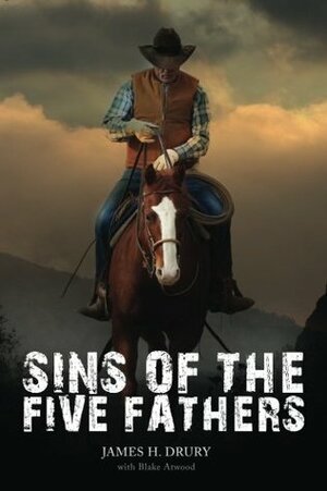 Sins of the Five Fathers by Blake Atwood, James H. Drury