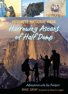 Yosemite: Harrowing Ascent of Half Dome by Marjorie Leggitt, Mike Graf