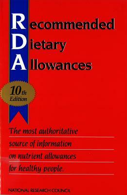 Recommended Dietary Allowances: 10th Edition by Commission on Life Sciences, Food and Nutrition Board, National Research Council