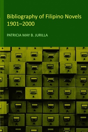 Bibliography of Filipino Novels: 1901-2000 by Patricia May B. Jurilla