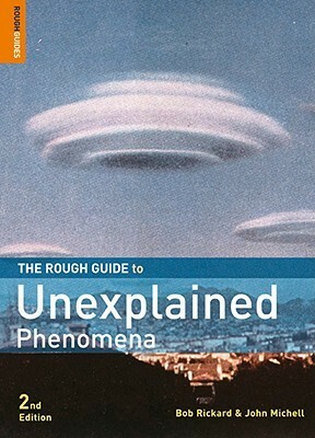 The Rough Guide to Unexplained Phenomena by Bob Rickard, John Michell