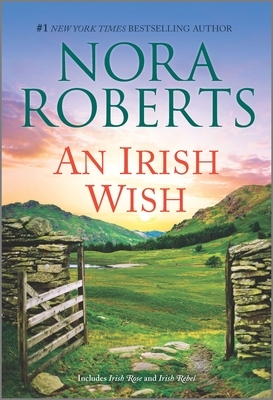 An Irish Wish: Irish Rose / Irish Rebel by Nora Roberts