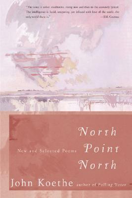 North Point North: New and Selected Poems by John Koethe