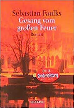 Gesang vom großen Feuer by Sebastian Faulks