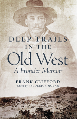 Deep Trails in the Old West: A Frontier Memoir by Frank Clifford