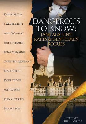 Dangerous to Know: Jane Austen's Rakes & Gentlemen Rogues by Joana Starnes, Amy D'Orazio