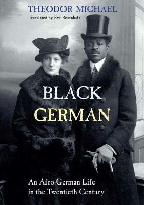 Black German: An Afro-German Life in the Twentieth Century by Theodor Michael by Theodor Michael