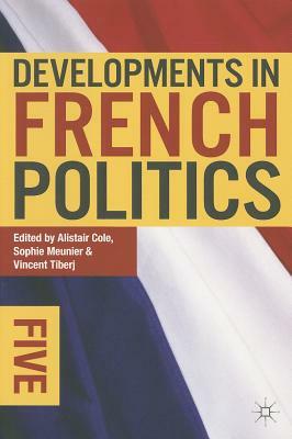 Developments in French Politics 5 by Alistair Cole, Vincent Tiberj, Sophie Meunier