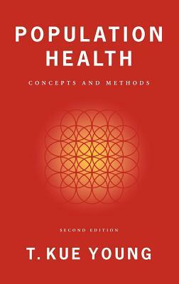 Population Health: Concepts and Methods by T. Kue Young