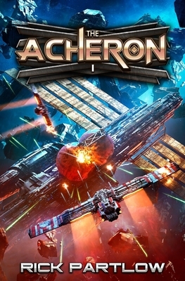 The Acheron: A Military Sci-Fi Series by Rick Partlow