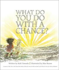 What Do You Do with a Chance by Kobi Yamada