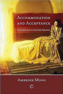 Accommodation and Acceptance: An Exploration in Interfaith Relations by Ambrose Mong