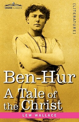 Ben-Hur: A Tale of the Christ by Lew Wallace, Lew Wallace