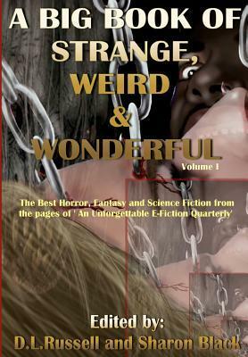 A Big Book of Strange, Weird, and Wonderful: The Best Horror, Fantasy, and Science Fiction from the pages of An Unforgettable E-Fiction Quarterly by Sharon Black, D.L. Russell