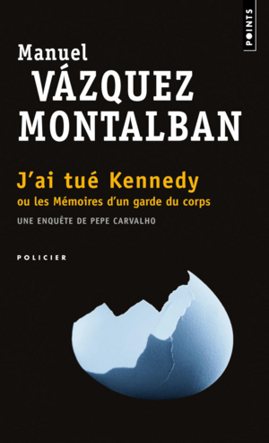  J'ai tué Kennedy ou Les mémoires d'un garde du corps by Manuel Vázquez Montalbán