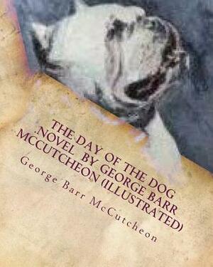 The day of the dog .NOVEL by George Barr McCutcheon (Illustrated) by George Barr McCutcheon