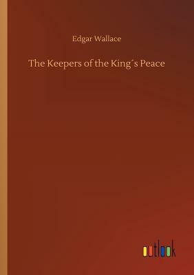 The Keepers of the King´s Peace by Edgar Wallace