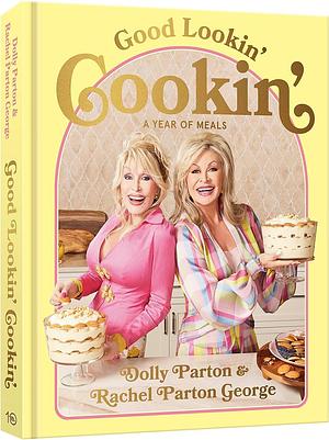 Good Lookin' Cookin': A Year of Meals - A Lifetime of Family, Friends, and Food by Dolly Parton