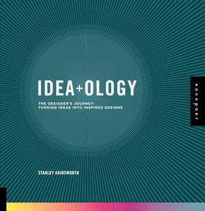 Idea-ology: The Designer's Journey: Turning Ideas into Inspired Designs by Stanley Hainsworth