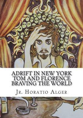 Adrift in New York Tom and Florence Braving the World by Horatio Alger Jr.