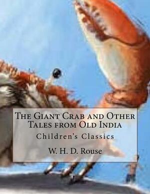 The Giant Crab and Other Tales from Old India: Children's Classics by W.H.D. Rouse