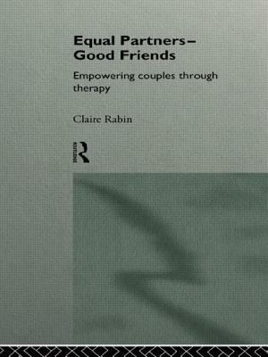 Equal Partners--Good Friends: Empowering Couples Through Therapy by Claire Rabin