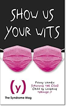 Show Us Your Wits: Funny Women Surviving the Covid Crisis by Laughing Through It by Silvia Bajardi, Leigh Anne Jasheway, Chika Ekemezie