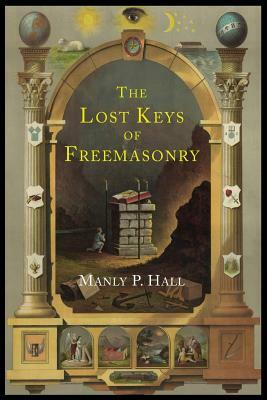 The Lost Keys of Freemasonry: The Legend of Hiram Abiff by Manly P. Hall