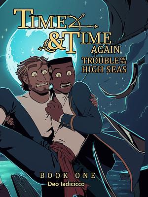 Time and Time Again Book 1 - Trouble on the High Seas by Deo Iadicicco