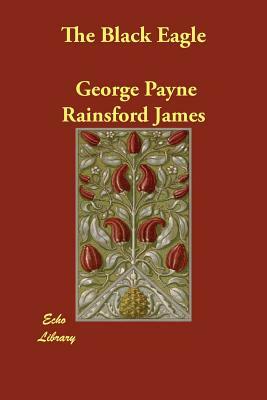 The Black Eagle by George Payne Rainsford James