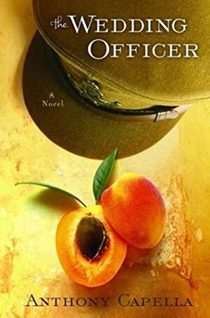 The Wedding Officer: A Novel of Culinary Seduction by Anthony Capella