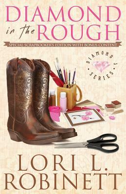 Diamond in the Rough: Special Scrapbookers Edition with Bonus Content by Lori L. Robinett