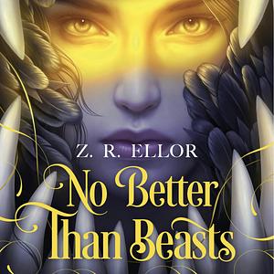 No Better Than Beasts by Z.R. Ellor