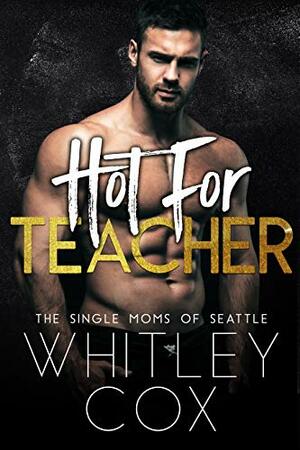 Hot for Teacher by Whitley Cox