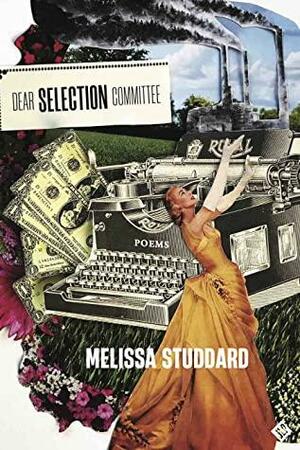 Dear Selection Committee by Melissa Studdard, Melissa Studdard