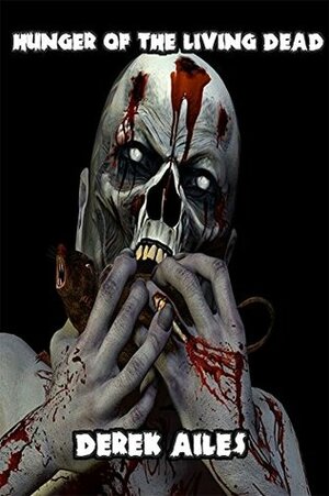 Hunger of the Living Dead by Derek Ailes