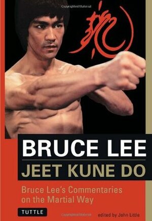 Bruce Lee Jeet Kune Do: Bruce Lee's Commentaries on the Martial Way by John Little, Bruce Lee