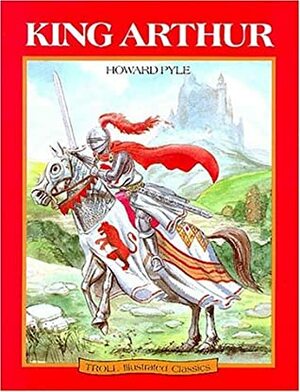 King Arthur (Troll Illustrated Classics) by Don Hinkle, Jerry Tiritilli